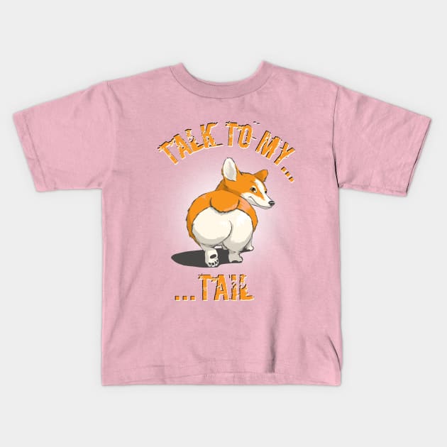 "Talk to my... tail" - Pembroke Welsh Corgi Kids T-Shirt by Fine_Design